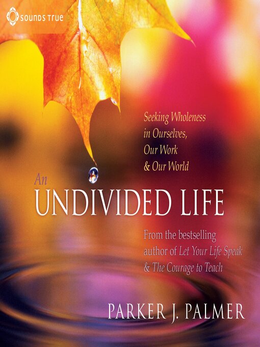 An Undivided Life: Seeking Wholeness in Ourselves, Our Work & Our World